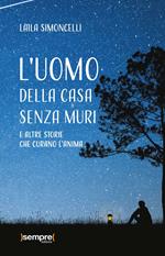 L' uomo della casa senza muri e altre storie che curano l'anima