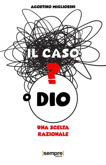 Il caso o Dio? Una scelta razionale - Agostino Migliorini - ebook