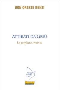 Attirati da Gesù. La preghiera continua - Oreste Benzi - ebook