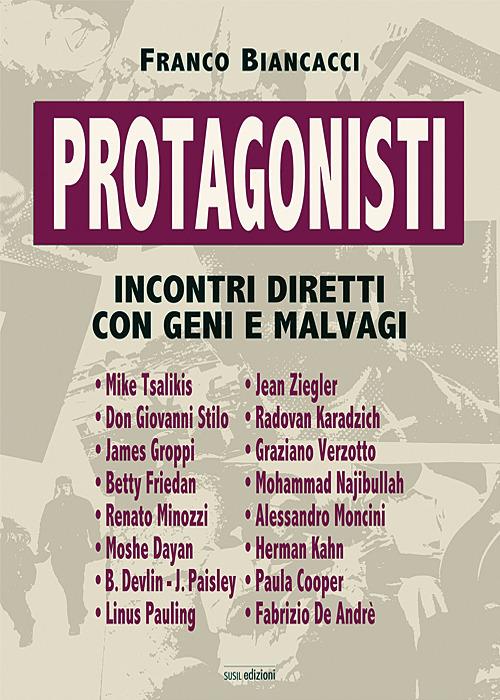 Protagonisti. Incontri diretti con geni e malvagi - Franco Biancacci - copertina