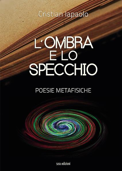 L' ombra e lo specchio. Poesie metafisiche - Cristian Iapaolo - copertina