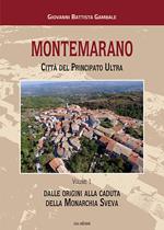 Montemarano. Città del Principato Ultra. Ediz. illustrata. Vol. 1: Dalle origini alla caduta della monarchia sveva.