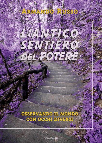 L' antico sentiero del potere. Osservando il mondo con occhi diversi - Armando Russo - copertina