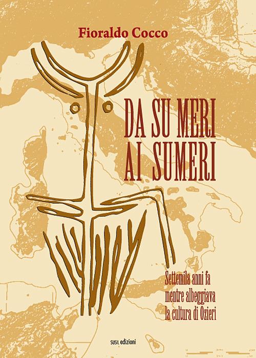 Da Su meri ai Sumeri. Settemila anni fa mentre albeggiava la cultura di Ozieri - Fioraldo Cocco - copertina