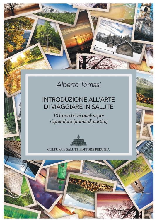 Introduzione all'arte di viaggiare in salute. 101 perché ai quali saper rispondere (prima di partire) - Alberto Tomasi - copertina