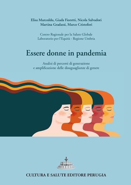 Essere donne in pandemia. Analisi di percorsi di generazione e amplificazione delle disuguaglianze di genere - Elisa Marceddu,Giada Fioretti,Nicola Salvadori - copertina