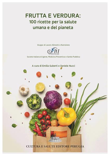 Frutta e verdura: 100 ricette per la salute umana e del pianeta - copertina