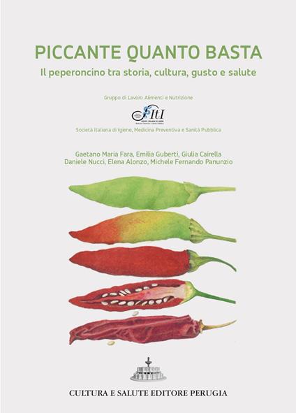 Piccante quanto basta. Il peperoncino tra storia, cultura, gusto e salute - Gaetano Maria Fara,Emilia Guberti,Giulia Cairella - copertina