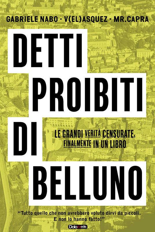 Detti proibiti di Belluno. Le grandi verità censurate, finalmente in un libro - Gabriele Nabo,V(el)asquez,Mr. Capra - copertina