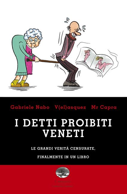 I detti proibiti veneti. Le grandi verità censurate, finalmente in un libro - Gabriele Nabo,V(el)asquez,Mr. Capra - copertina