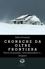 Cronache da oltre frontiera. Storie di guardie, contrabbandieri e... briganti