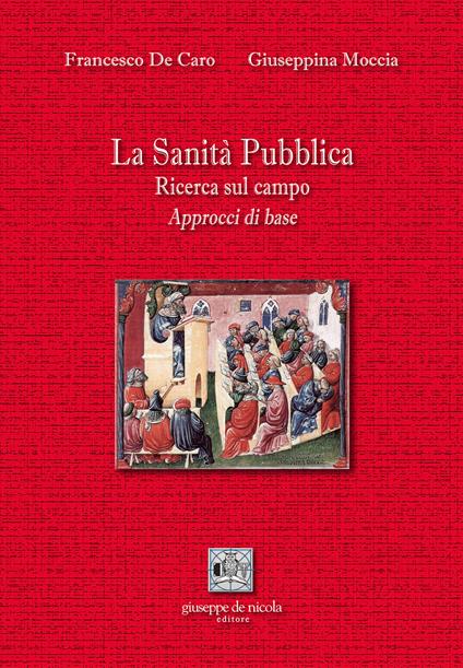 La Sanità Pubblica. Ricerca sul campo. Approcci di base - Francesco De Caro,Giuseppina Moccia - copertina