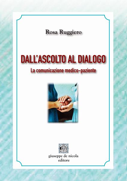Dall'ascolto al dialogo. La comunicazione medico-paziente - Rosa Ruggiero - copertina