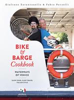 Bike & barge cookbook. Waterways of Venice. Ediz. italiana e inglese