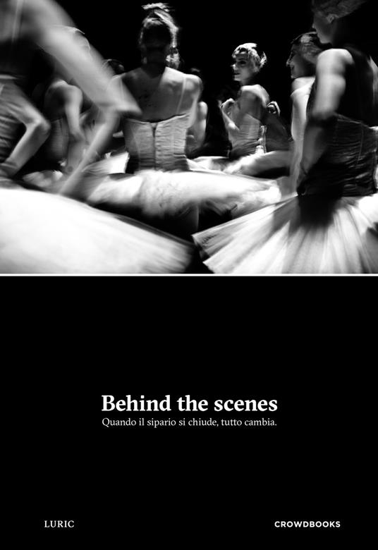 Behind the scenes. Quando il sipario si chiude, tutto cambia. Ediz. illustrata - Alessandro Staiano - copertina