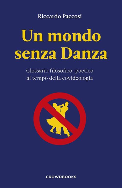 Un mondo senza danza. Glossario filosofico-poetico al tempo della covideologia - Riccardo Paccosi - ebook