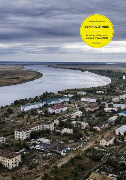 Semipalatinsk. Il crimine dei test nucleari. Ediz. italiana e inglese - Pierpaolo Mittica - copertina