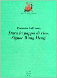 Dura la pappa di riso, signor Wang Meng! - Fiorenzo Lafirenza - copertina