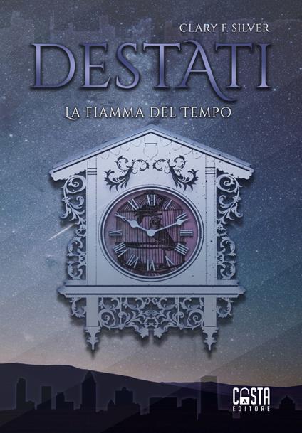 Destati. La fiamma del tempo - Clary F. Silver - copertina