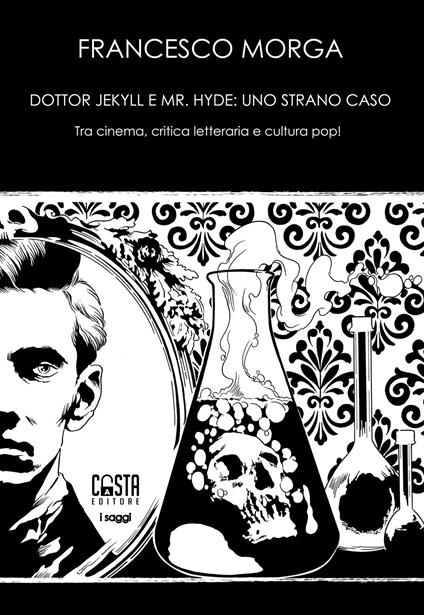 Dottor Jekyll e Mr. Hyde: uno strano caso. Tra cinema, critica letteraria e cultura pop! Nuova ediz. - Francesco Morga - copertina