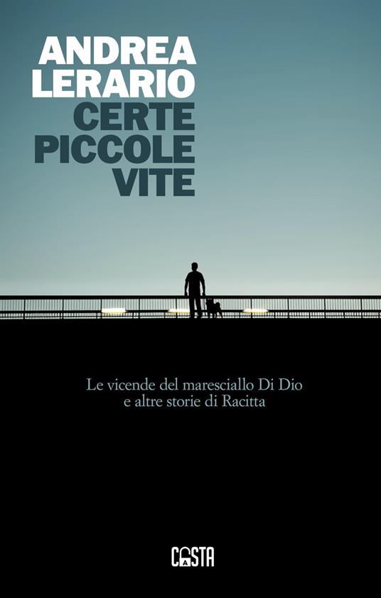 Certe piccole vite. Le vicende del maresciallo Di Dio e altre storie di Racitta - Andrea Lerario - copertina