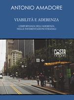 Viabilità e aderenza. L’importanza dell’aderenza nelle pavimentazioni stradali. Nuova ediz.