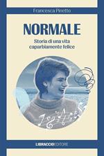 Normale. Storia di una vita caparbiamente felice