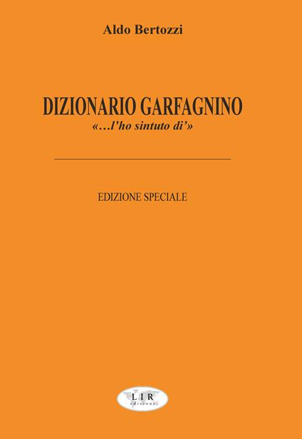 Dizionario garfagnino. «... L'ho sintuto di'». Ediz. speciale - Aldo Bertozzi - copertina