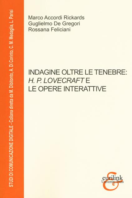 Indagine oltre le tenebre H. P. Lovecraft e le opere interattive - Marco Accordi Rickards,Guglielmo De Gregori,Rossana Feliciani - copertina