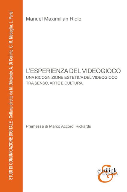 L' esperienza del videogioco. Una ricognizione estetica del videogioco tra senso, arte e cultura - Manuel Maximilian Riolo - copertina