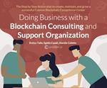 Doing business with a Blockchain consulting and support organization. The step by step action book to create, maintain, and grow a successful cosmos Blockchain competence center