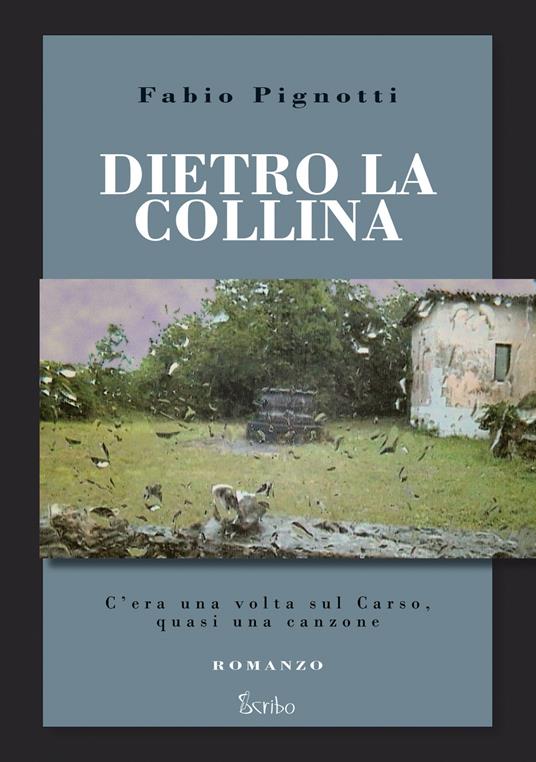 Dietro la collina. C'era una volta sul Carso, quasi una canzone - Fabio Pignotti - copertina