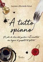 A tutto spiano. Modi di dire del parlar fiorentino che legano il passato al futuro