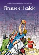 Firenze e il calcio. Ediz. illustrata