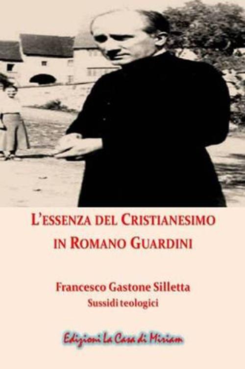 L' essenza del cristianesimo in Romano Guardini. Nuova ediz. - Gastone Francesco Silletta - copertina