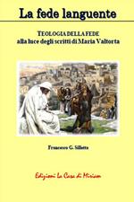 La fede languente. Teologia della fede alla luce degli scritti di Maria Valtorta