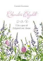 Chiamatemi Elizabeth. Vita e opere di Elizabeth von Arnim