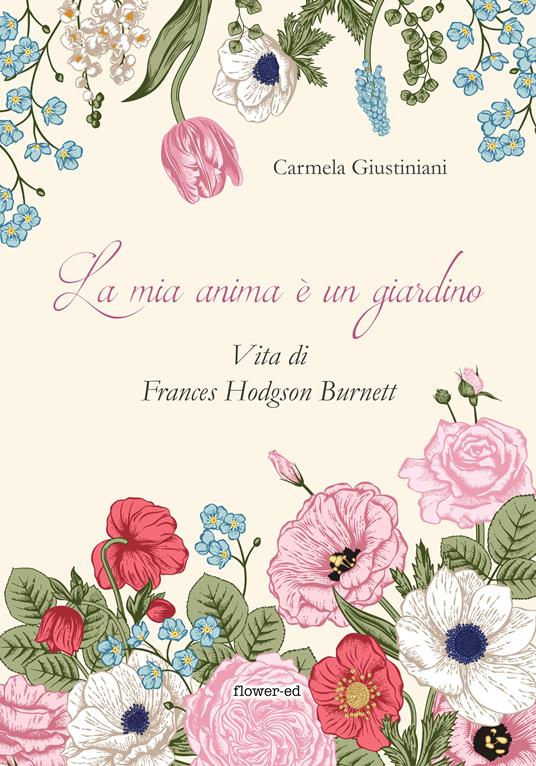 La mia anima è un giardino. Vita di Frances Hodgson Burnett - Carmela Giustiniani - ebook