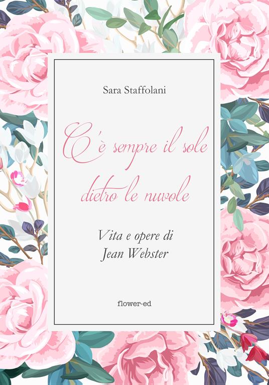 C'è sempre il sole dietro le nuvole. Vita e opere di Jean Webster - Sara Staffolani - ebook