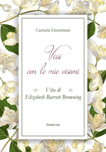 Vissi con le mie visioni. Vita di Elizabeth Barrett Browning - Carmela Giustiniani - ebook