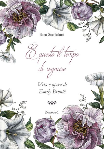 È questo il tempo di sognare. Vita e opere di Emily Brontë - Sara Staffolani - ebook