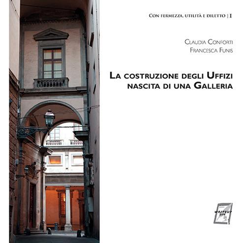 La costruzione degli Uffizi. Nascita di una galleria - Claudia Conforti,Francesca Funis - copertina