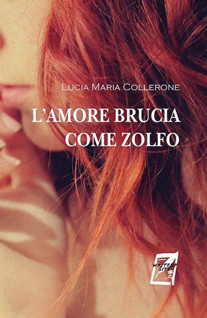 L'amore brucia come zolfo. Nuova ediz. - Lucia Maria Collerone - copertina