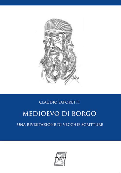 Medioevo di Borgo. Una rivisitazione di vecchie scritture. Nuova ediz. - Claudio Saporetti - copertina