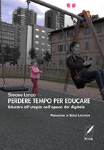 Perdere tempo per educare. Educare all’utopia nell’epoca del digitale