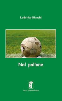 Nel pallone - Ludovico Bianchi - copertina