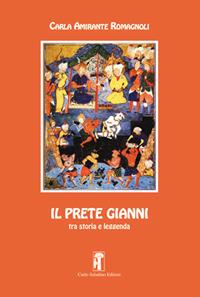 Il prete Gianni tra storia e leggenda - Carla Amirante Romagnoli - copertina