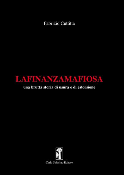 La finanza mafiosa. Una brutta storia di usura e di estorsione - Fabrizio Cuttitta - copertina