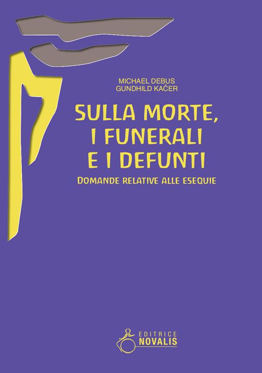 Sulla morte, i funerali e i defunti. Domande relative alle esequie - Michael Debus,Gundhild Kacer - ebook