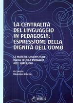 La centralità del linguaggio in pedagogia: espressione della dignità dell'uomo. Le materie umanistiche dalla scuola primaria alle superiori